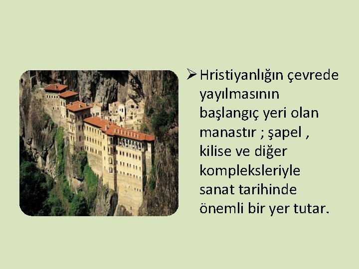 Ø Hristiyanlığın çevrede yayılmasının başlangıç yeri olan manastır ; şapel , kilise ve diğer