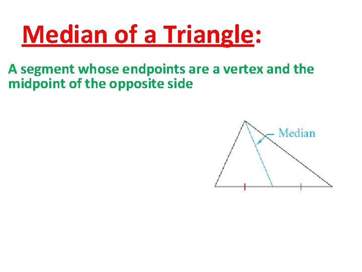 Median of a Triangle: A segment whose endpoints are a vertex and the midpoint