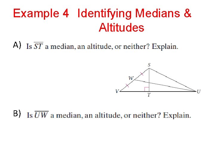 Example 4 Identifying Medians & Altitudes A) B) 