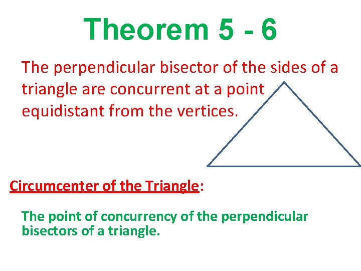Theorem 5 - 6 The perpendicular bisector of the sides of a triangle are