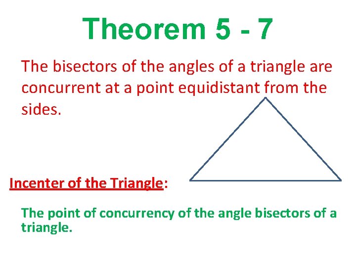 Theorem 5 - 7 The bisectors of the angles of a triangle are concurrent