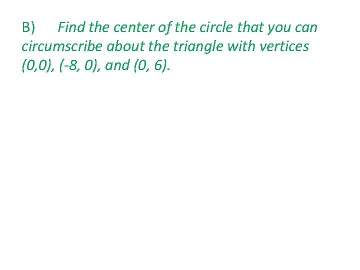 B) Find the center of the circle that you can circumscribe about the triangle