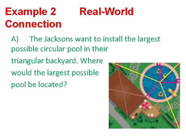 Example 2 Connection Real-World A) The Jacksons want to install the largest possible circular
