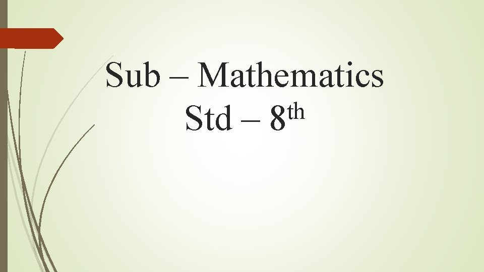 Sub – Mathematics th Std – 8 