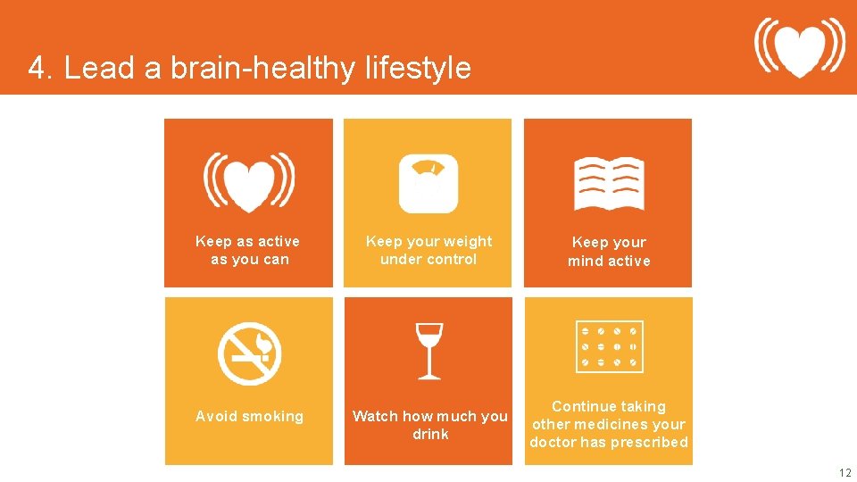 4. Lead a brain-healthy lifestyle Keep as active as you can Keep your weight