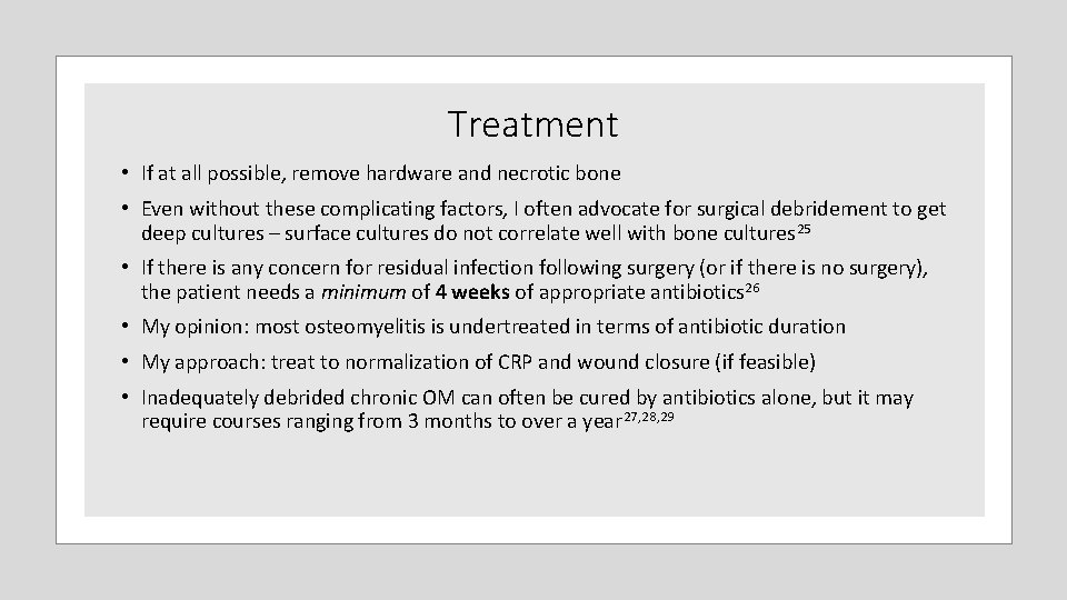 Treatment • If at all possible, remove hardware and necrotic bone • Even without Treatment • If at all possible, remove hardware and necrotic bone • Even without