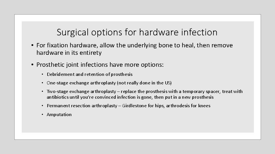 Surgical options for hardware infection • For fixation hardware, allow the underlying bone to Surgical options for hardware infection • For fixation hardware, allow the underlying bone to