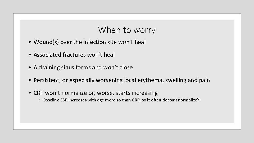 When to worry • Wound(s) over the infection site won’t heal • Associated fractures When to worry • Wound(s) over the infection site won’t heal • Associated fractures