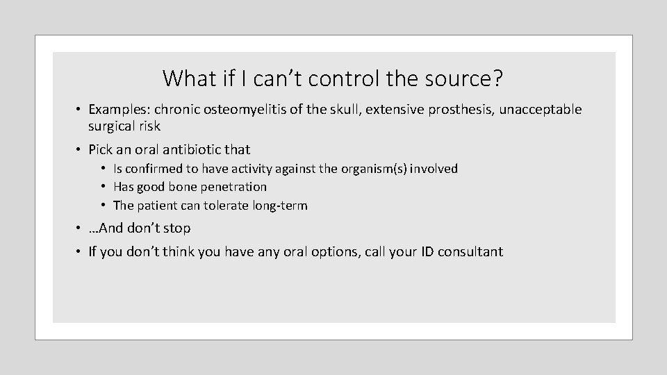What if I can’t control the source? • Examples: chronic osteomyelitis of the skull, What if I can’t control the source? • Examples: chronic osteomyelitis of the skull,