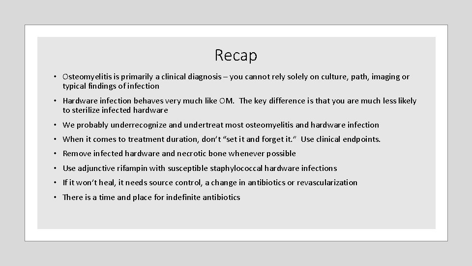 Recap • Osteomyelitis is primarily a clinical diagnosis – you cannot rely solely on Recap • Osteomyelitis is primarily a clinical diagnosis – you cannot rely solely on