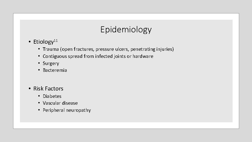 Epidemiology • Etiology 11 • • Trauma (open fractures, pressure ulcers, penetrating injuries) Contiguous Epidemiology • Etiology 11 • • Trauma (open fractures, pressure ulcers, penetrating injuries) Contiguous