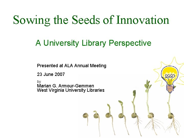 Sowing the Seeds of Innovation A University Library Perspective Presented at ALA Annual Meeting