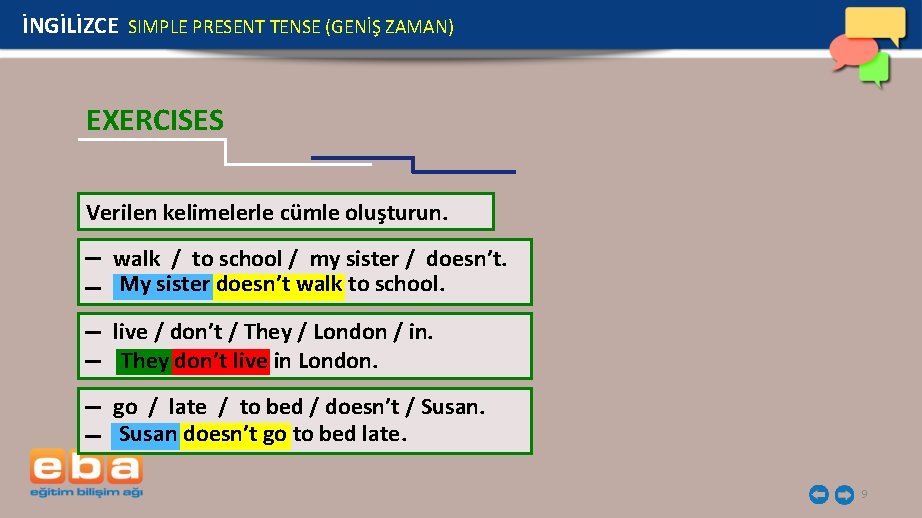 İNGİLİZCE SIMPLE PRESENT TENSE (GENİŞ ZAMAN) EXERCISES Verilen kelimelerle cümle oluşturun. walk / to