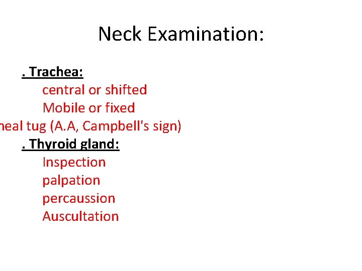 Neck Examination: . Trachea: central or shifted Mobile or fixed heal tug (A. A,