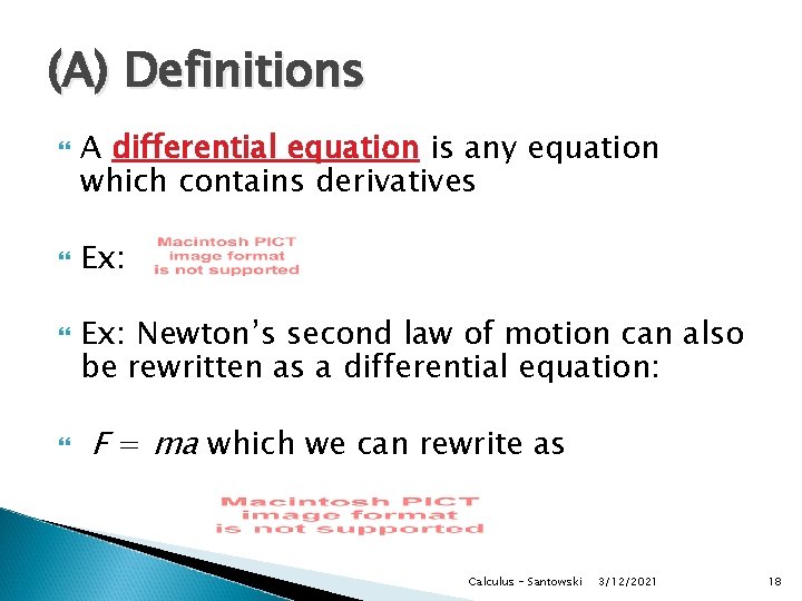 (A) Definitions A differential equation is any equation which contains derivatives Ex: Newton’s second (A) Definitions A differential equation is any equation which contains derivatives Ex: Newton’s second