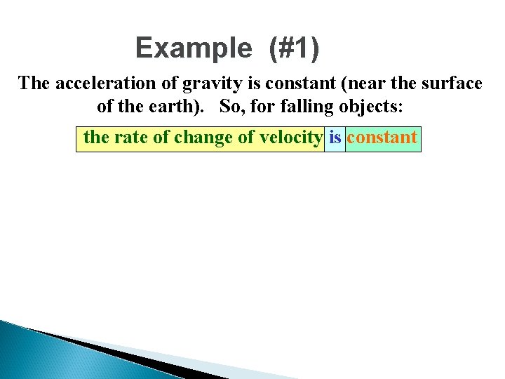 Example (#1) The acceleration of gravity is constant (near the surface of the earth). Example (#1) The acceleration of gravity is constant (near the surface of the earth).