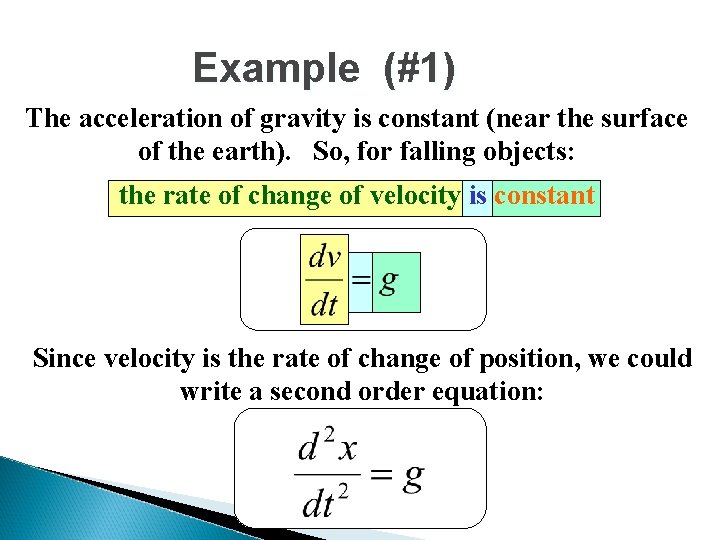 Example (#1) The acceleration of gravity is constant (near the surface of the earth). Example (#1) The acceleration of gravity is constant (near the surface of the earth).