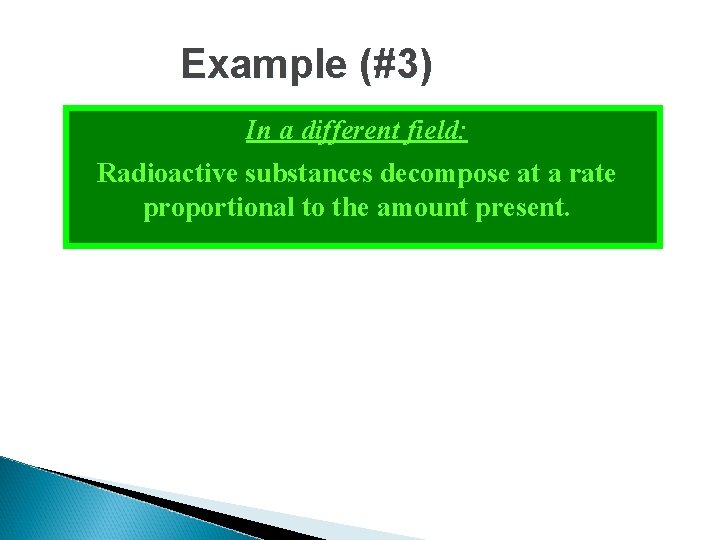 Example (#3) In a different field: Radioactive substances decompose at a rate proportional to Example (#3) In a different field: Radioactive substances decompose at a rate proportional to