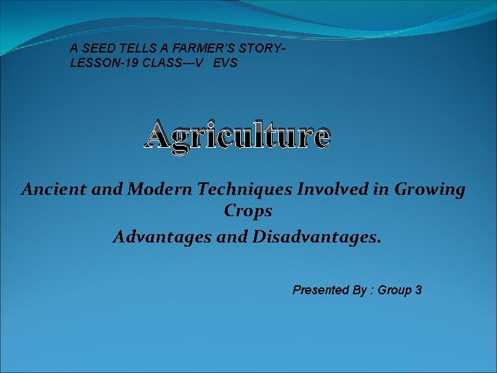 A SEED TELLS A FARMER’S STORYLESSON-19 CLASS---V EVS Agriculture Ancient and Modern Techniques Involved