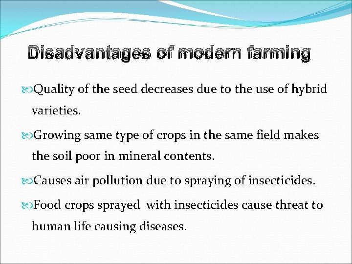Disadvantages of modern farming Quality of the seed decreases due to the use of