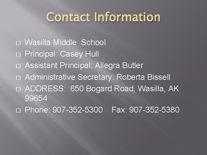 Contact Information � � � Wasilla Middle School Principal: Casey Hull Assistant Principal: Allegra Contact Information � � � Wasilla Middle School Principal: Casey Hull Assistant Principal: Allegra