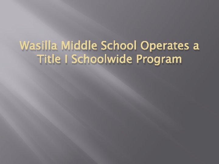 Wasilla Middle School Operates a Title I Schoolwide Program Wasilla Middle School Operates a Title I Schoolwide Program