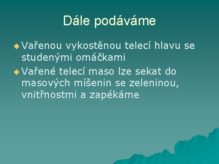 Dále podáváme u Vařenou vykostěnou telecí hlavu se studenými omáčkami u Vařené telecí maso