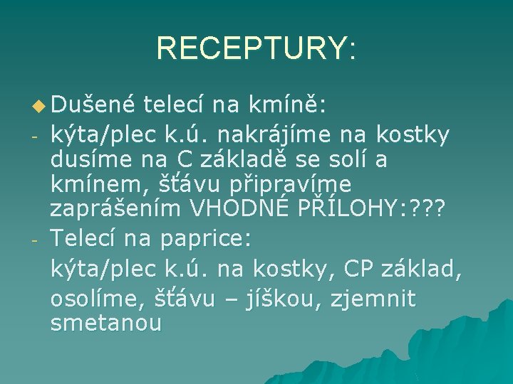 RECEPTURY: u Dušené - - telecí na kmíně: kýta/plec k. ú. nakrájíme na kostky