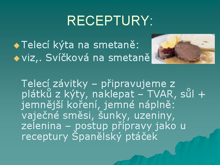 RECEPTURY: u Telecí kýta na smetaně: u viz, . Svíčková na smetaně Telecí závitky