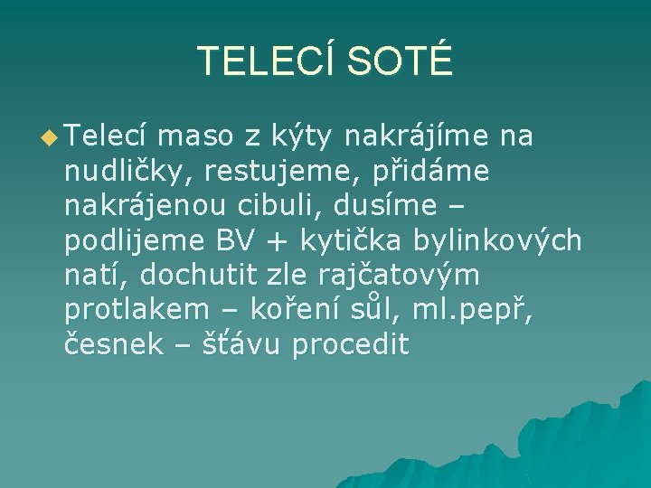 TELECÍ SOTÉ u Telecí maso z kýty nakrájíme na nudličky, restujeme, přidáme nakrájenou cibuli,