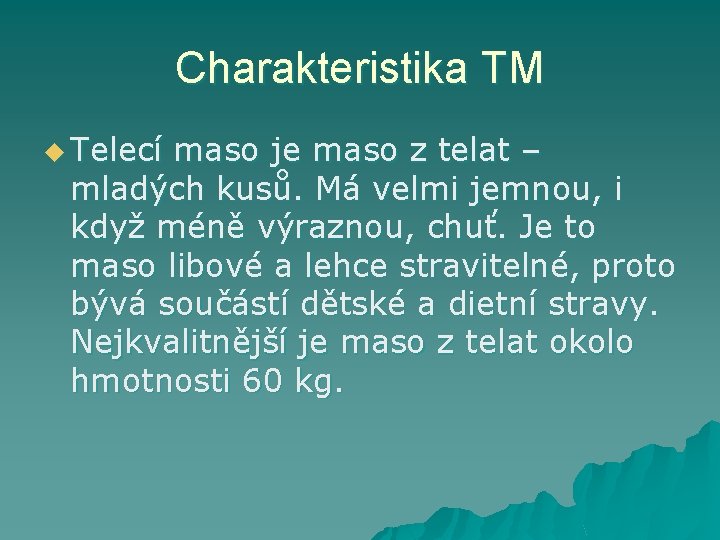 Charakteristika TM u Telecí maso je maso z telat – mladých kusů. Má velmi