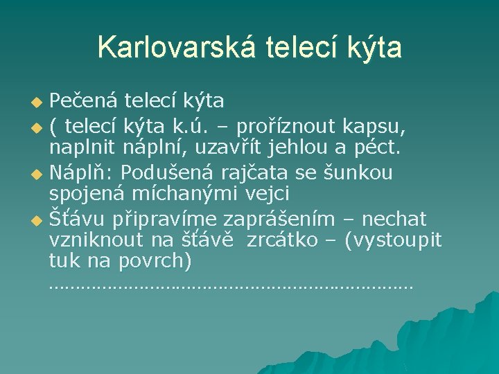 Karlovarská telecí kýta Pečená telecí kýta u ( telecí kýta k. ú. – proříznout