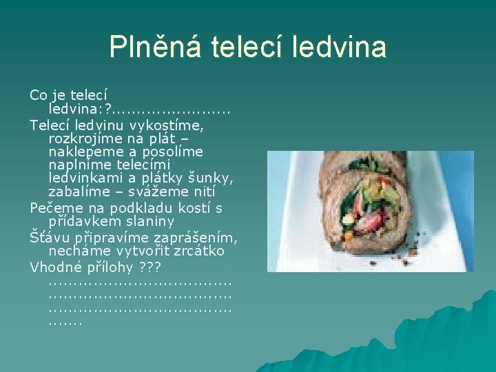 Plněná telecí ledvina Co je telecí ledvina: ? . . . Telecí ledvinu vykostíme,