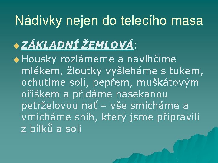 Nádivky nejen do telecího masa u ZÁKLADNÍ ŽEMLOVÁ: u Housky rozlámeme a navlhčíme mlékem,