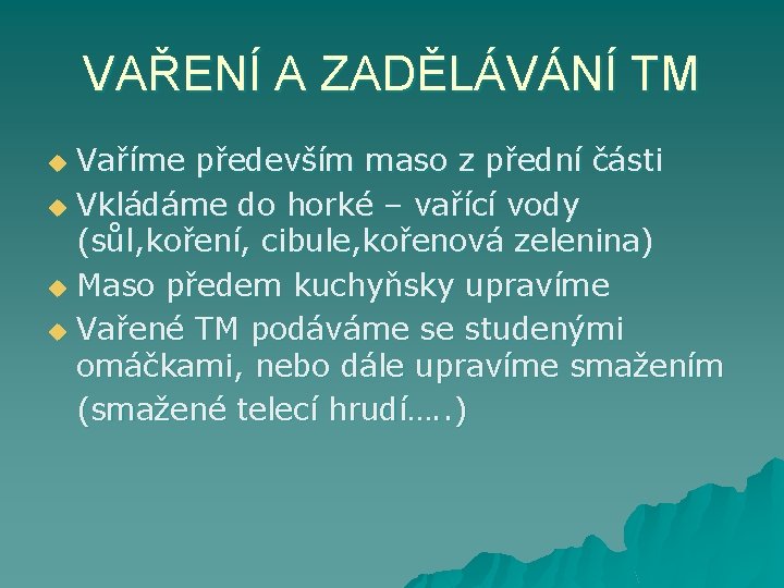 VAŘENÍ A ZADĚLÁVÁNÍ TM Vaříme především maso z přední části u Vkládáme do horké