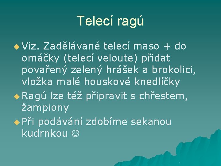 Telecí ragú u Viz. Zadělávané telecí maso + do omáčky (telecí veloute) přidat povařený