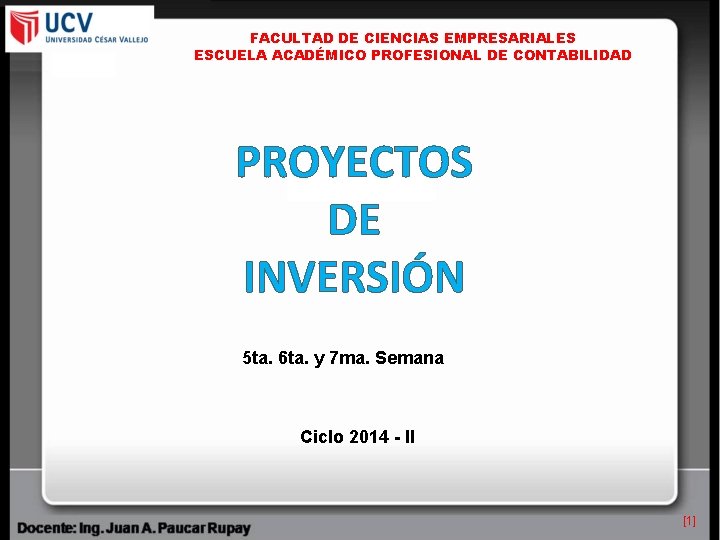 FACULTAD DE CIENCIAS EMPRESARIALES ESCUELA ACADÉMICO PROFESIONAL DE CONTABILIDAD PROYECTOS DE INVERSIÓN 5 ta.