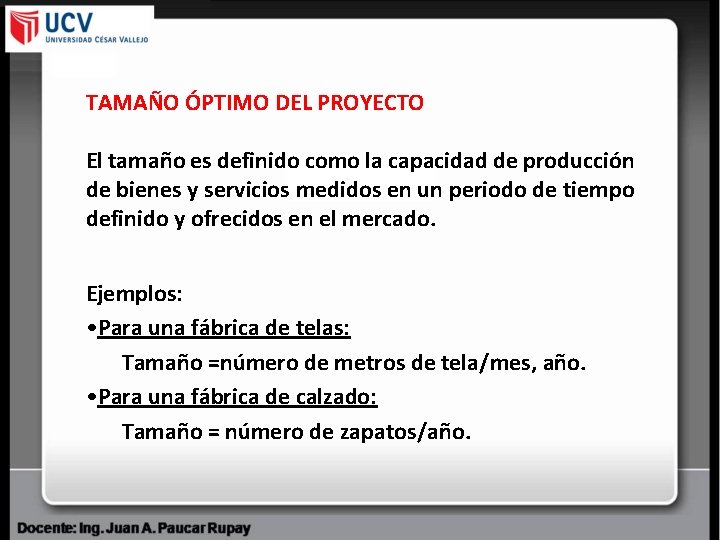 TAMAÑO ÓPTIMO DEL PROYECTO El tamaño es definido como la capacidad de producción de