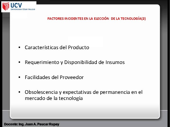 FACTORES INCIDENTES EN LA ELECCIÓN DE LA TECNOLOGÍA(2) • Características del Producto • Requerimiento