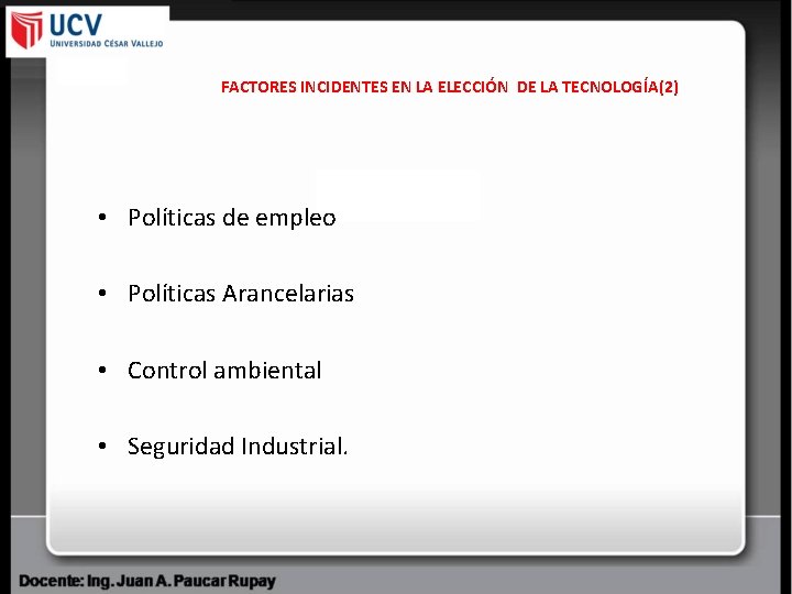 FACTORES INCIDENTES EN LA ELECCIÓN DE LA TECNOLOGÍA(2) • Políticas de empleo • Políticas