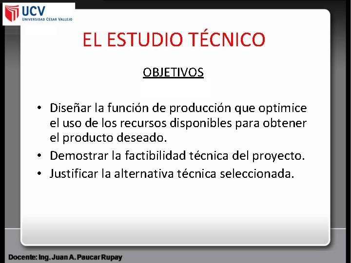 EL ESTUDIO TÉCNICO OBJETIVOS • Diseñar la función de producción que optimice el uso