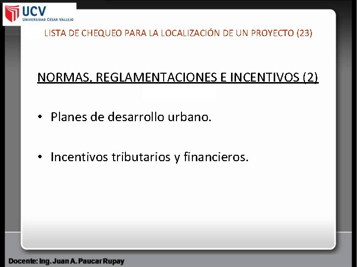 LISTA DE CHEQUEO PARA LA LOCALIZACIÓN DE UN PROYECTO (23) NORMAS, REGLAMENTACIONES E INCENTIVOS