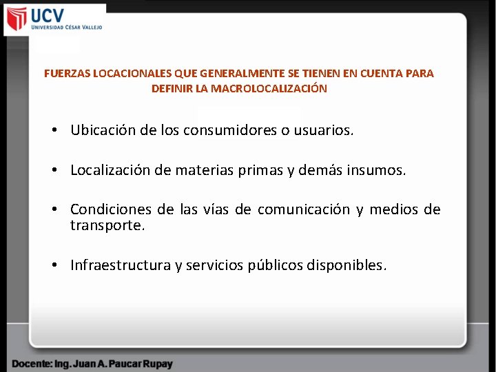 FUERZAS LOCACIONALES QUE GENERALMENTE SE TIENEN EN CUENTA PARA DEFINIR LA MACROLOCALIZACIÓN • Ubicación