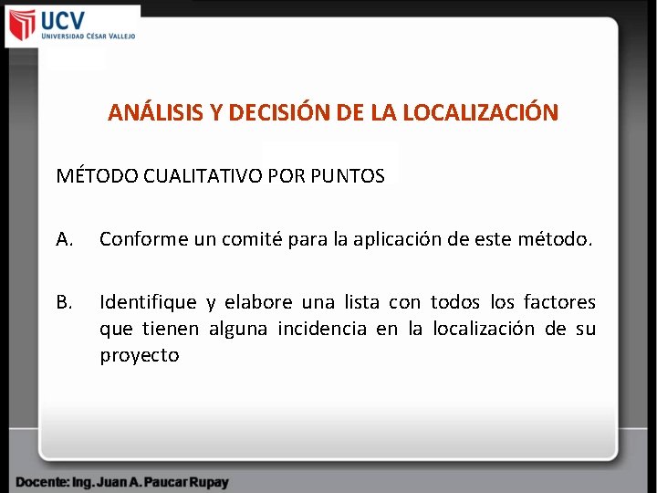 ANÁLISIS Y DECISIÓN DE LA LOCALIZACIÓN MÉTODO CUALITATIVO POR PUNTOS A. Conforme un comité