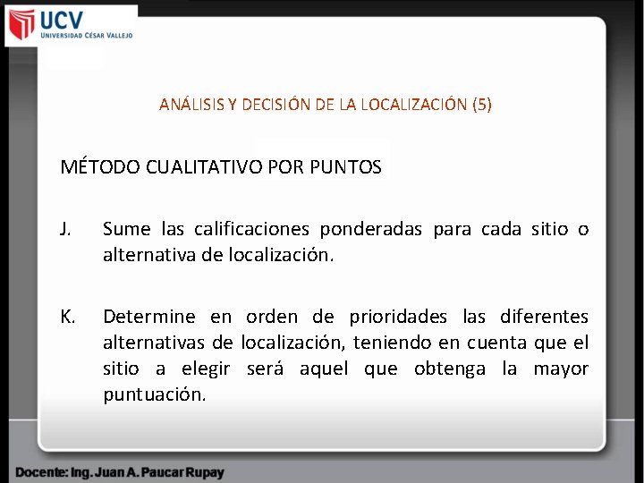 ANÁLISIS Y DECISIÓN DE LA LOCALIZACIÓN (5) MÉTODO CUALITATIVO POR PUNTOS J. Sume las