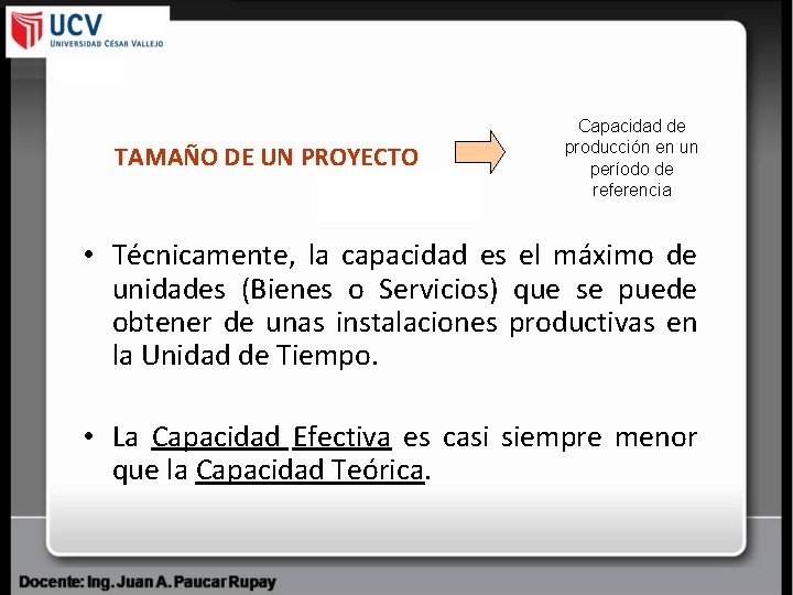 TAMAÑO DE UN PROYECTO Capacidad de producción en un período de referencia • Técnicamente,