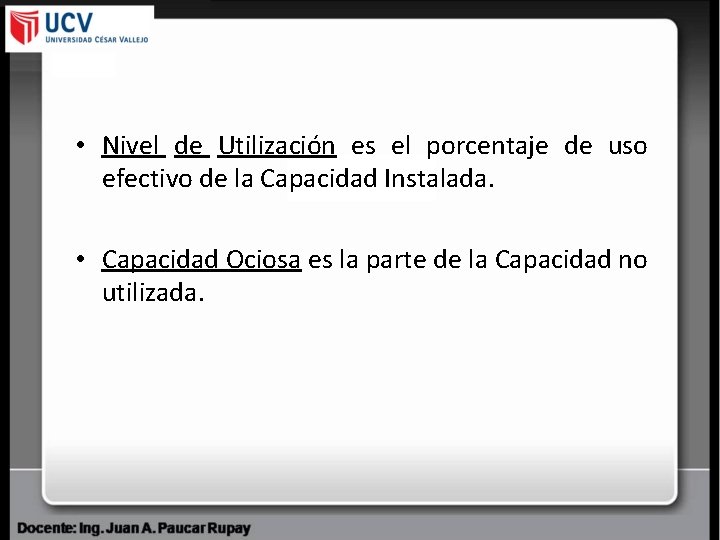  • Nivel de Utilización es el porcentaje de uso efectivo de la Capacidad