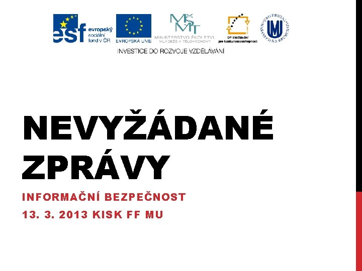 NEVYŽÁDANÉ ZPRÁVY INFORMAČNÍ BEZPEČNOST 13. 3. 2013 KISK FF MU 