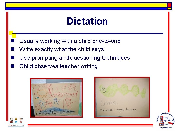 Dictation n n Usually working with a child one-to-one Write exactly what the child