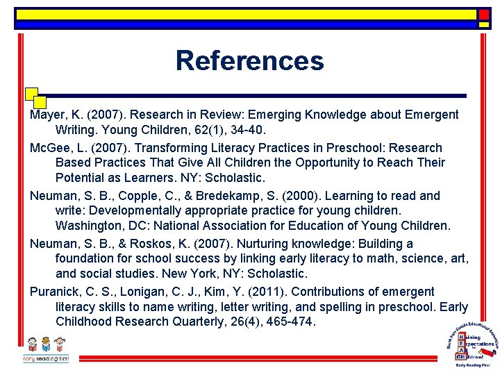 References Mayer, K. (2007). Research in Review: Emerging Knowledge about Emergent Writing. Young Children,